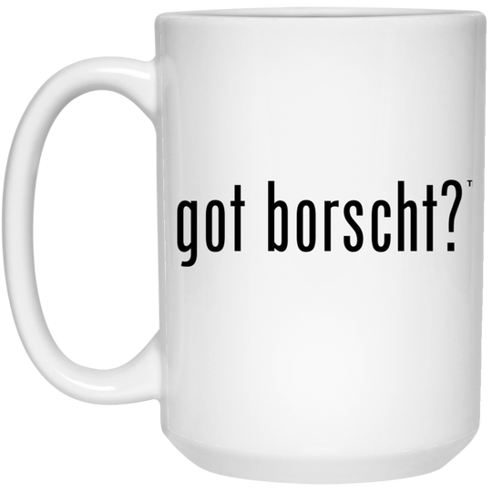 got borscht? - 15 oz. White Ceramic Mug