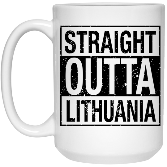 Stright Outta Lithuania - 15 oz. White Ceramic Mug - Lithuania Strong